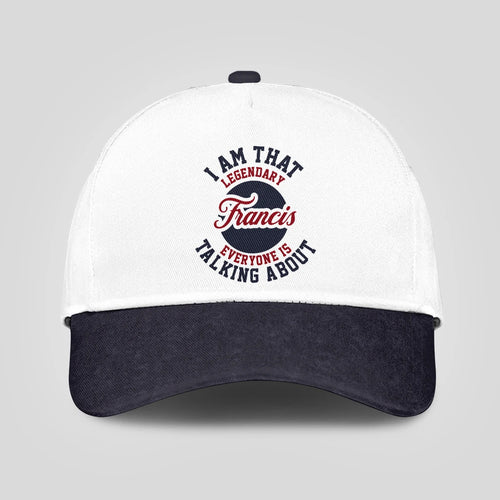 I Am That Legendary Your Name Everyone Is Talking About Baseball Cap FRANCIS 13K1 C107PF
