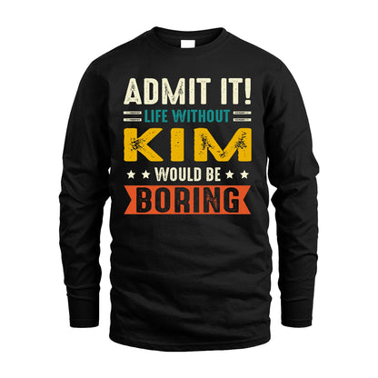 KIM 13K1-124–Personalized Funny Quote Apparel “Life Without NAME Would Be Boring”