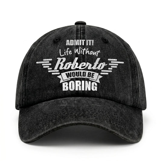 Admit It Life Without Your Name Would Be Boring Vintage Cap ROBERTO 13K1 C44PF