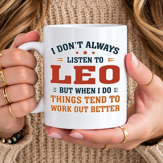 I Don’t Always Listen to Your Name Funny Mug LEO 13K1 MG12