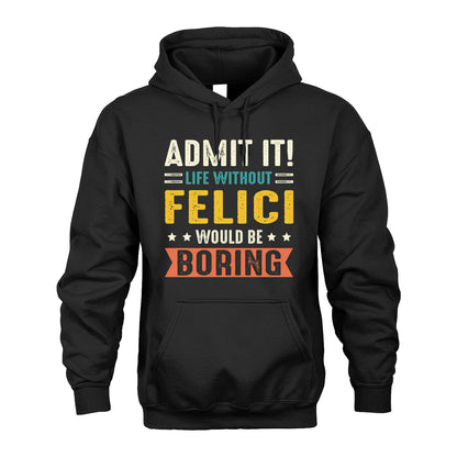 FELICI 13K3-124–Personalized Funny Quote Apparel “Life Without NAME Would Be Boring”