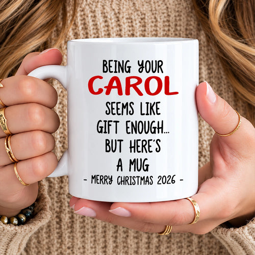 Being Your Name Seems Like Gift Enough Funny Christmas Mug Gift CAROL 13K1 MG33