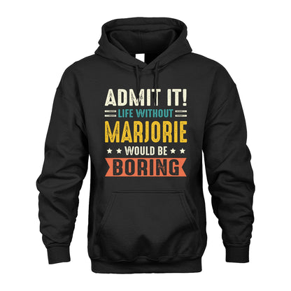 MARJORIE 13K3-124–Personalized Funny Quote Apparel “Life Without NAME Would Be Boring”