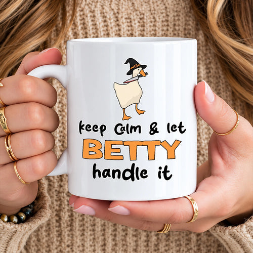 Keep Calm & Let Your Name Handle It Funny Witch Goose Mug BETTY 13K1 MG01