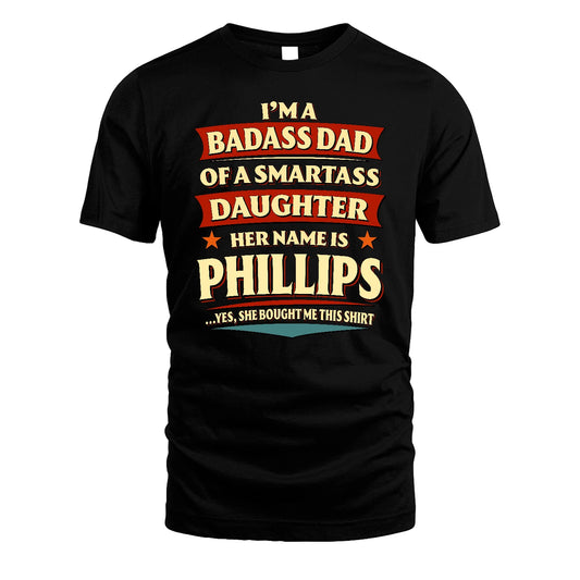 PHILLIPS 13K1-535 I'm A Badass Dad Of A Smartass Daughter Her Name Is ...