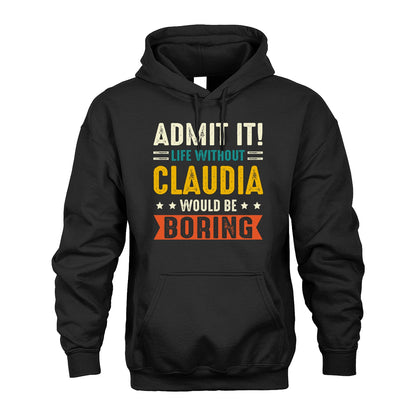 CLAUDIA 13K1-124–Personalized Funny Quote Apparel “Life Without NAME Would Be Boring”