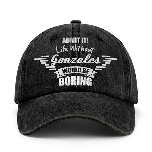 Admit It Life Without Your Name Would Be Boring Vintage Cap GONZALES 13K1 C44PF