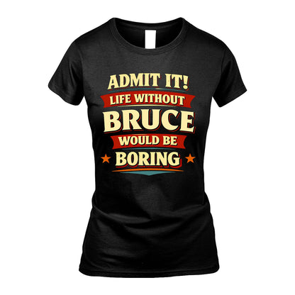 BRUCE 13K1-503 Admit It Life Without...
