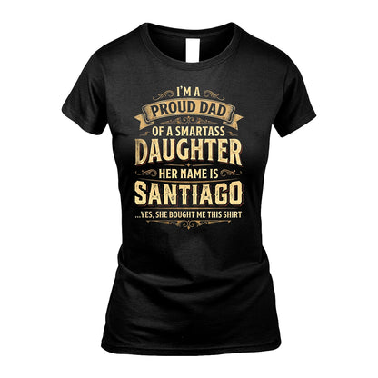 SANTIAGO 13K1-356 I'm A Proud Dad Of A Smartass Daughter Her Name Is...