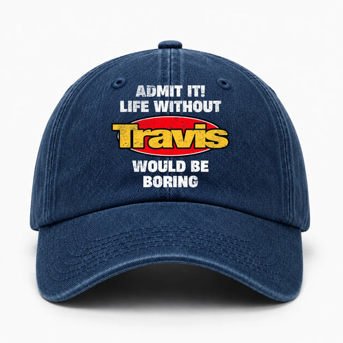 Admit It Life Without Your Name Would Be Boring Funny Washed Cap TRAVIS 13K1 C169PF