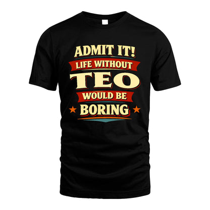 TEO 13K6-503 Admit It Life Without...