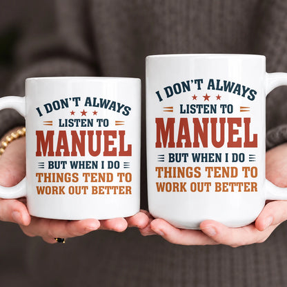 I Don’t Always Listen to Your Name Funny Mug MANUEL 13K1 MG12