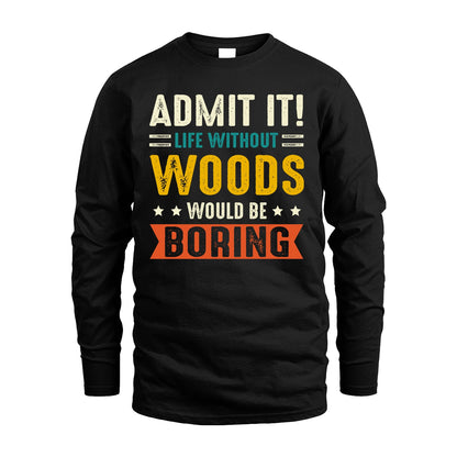 WOODS 13K2-124–Personalized Funny Quote Apparel “Life Without NAME Would Be Boring”