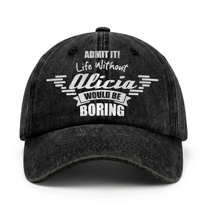Admit It Life Without Your Name Would Be Boring Vintage Cap ALICIA 13K1 C44PF