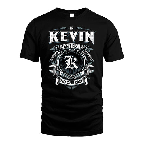 KEVIN 13K1-510 Personalized  "Can’t Fix It No One Can"