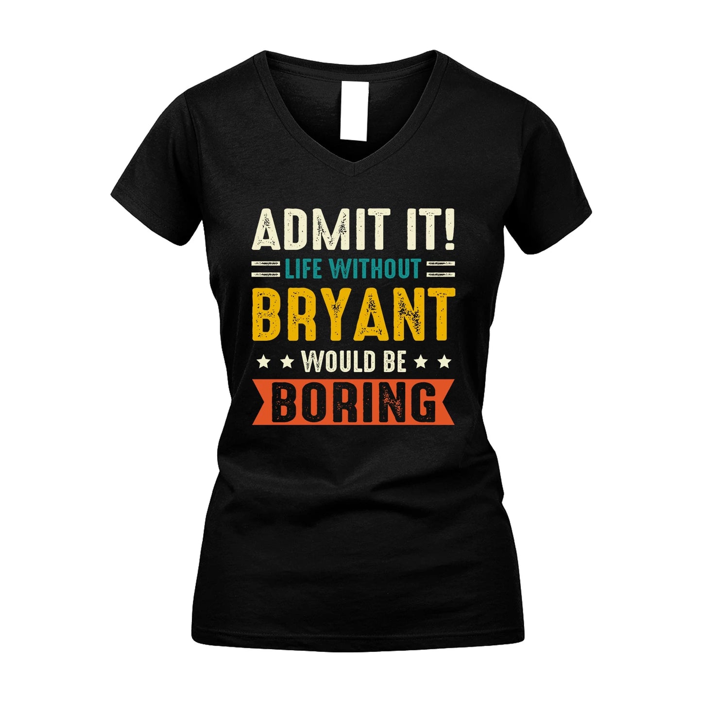 BRYANT 13K2-124–Personalized Funny Quote Apparel “Life Without NAME Would Be Boring”
