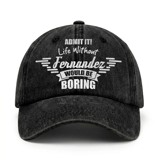 Admit It Life Without Your Name Would Be Boring Vintage Cap FERNANDEZ 13K1 C44PF