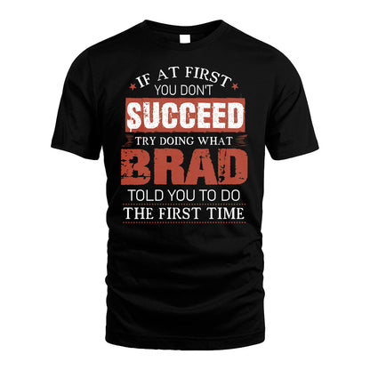BRAD 13K1-82–Personalized Funny Quote Apparel “If At First You Don’t Succeed”