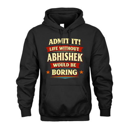 ABHISHEK 13K3-503 Personalized "Admit It Life Without..."