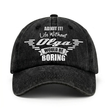 Admit It Life Without Your Name Would Be Boring Vintage Cap OLGA 13K1 C44PF