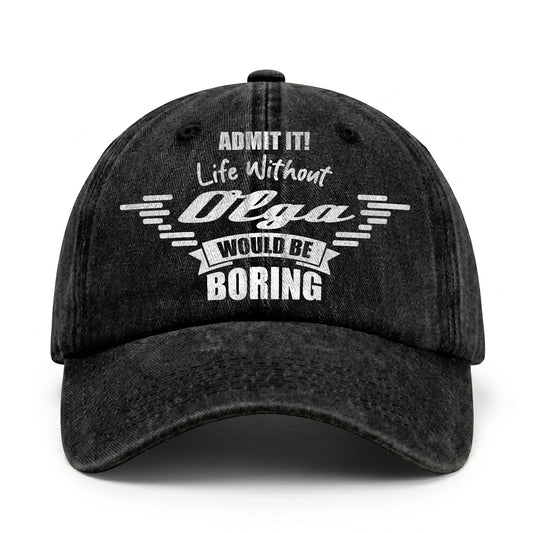 Admit It Life Without Your Name Would Be Boring Vintage Cap OLGA 13K1 C44PF