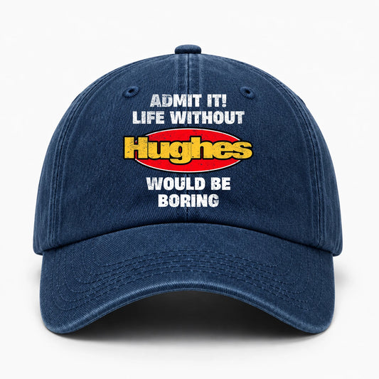 Admit It Life Without Your Name Would Be Boring Funny Washed Cap HUGHES 13K1 C169PF