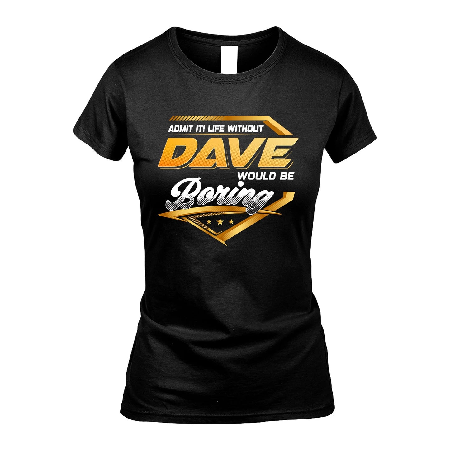 DAVE 13K1-513 Personalized "Admit It! Life Without ... Would Be Boring"