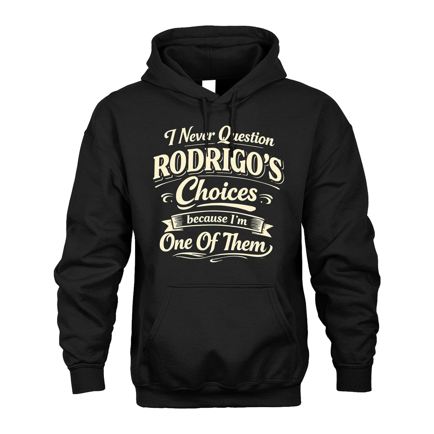 RODRIGO 13K1-532 I Never Question... Choices Because I'm One Of Them