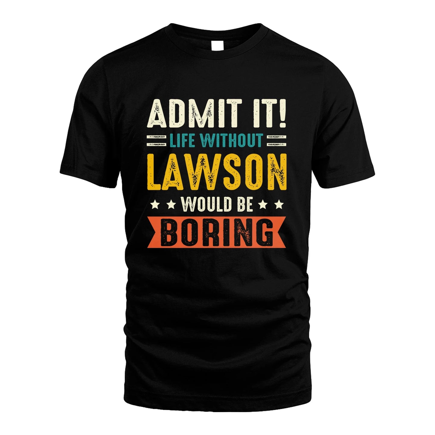 LAWSON 13K3-124–Personalized Funny Quote Apparel “Life Without NAME Would Be Boring”