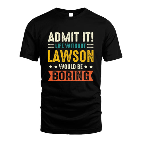 LAWSON 13K3-124–Personalized Funny Quote Apparel “Life Without NAME Would Be Boring”