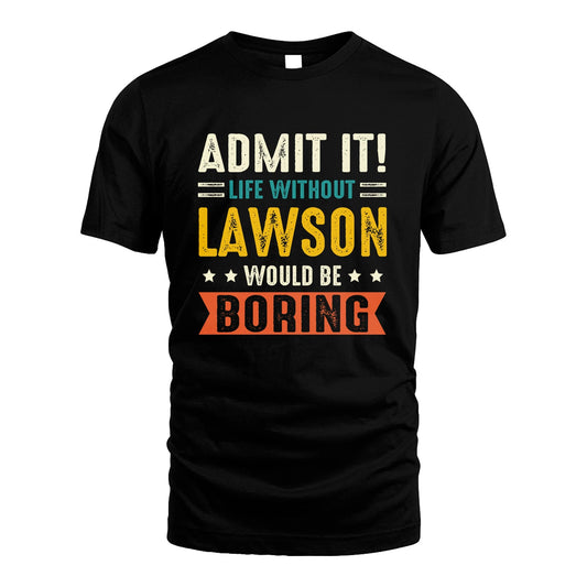 LAWSON 13K3-124–Personalized Funny Quote Apparel “Life Without NAME Would Be Boring”