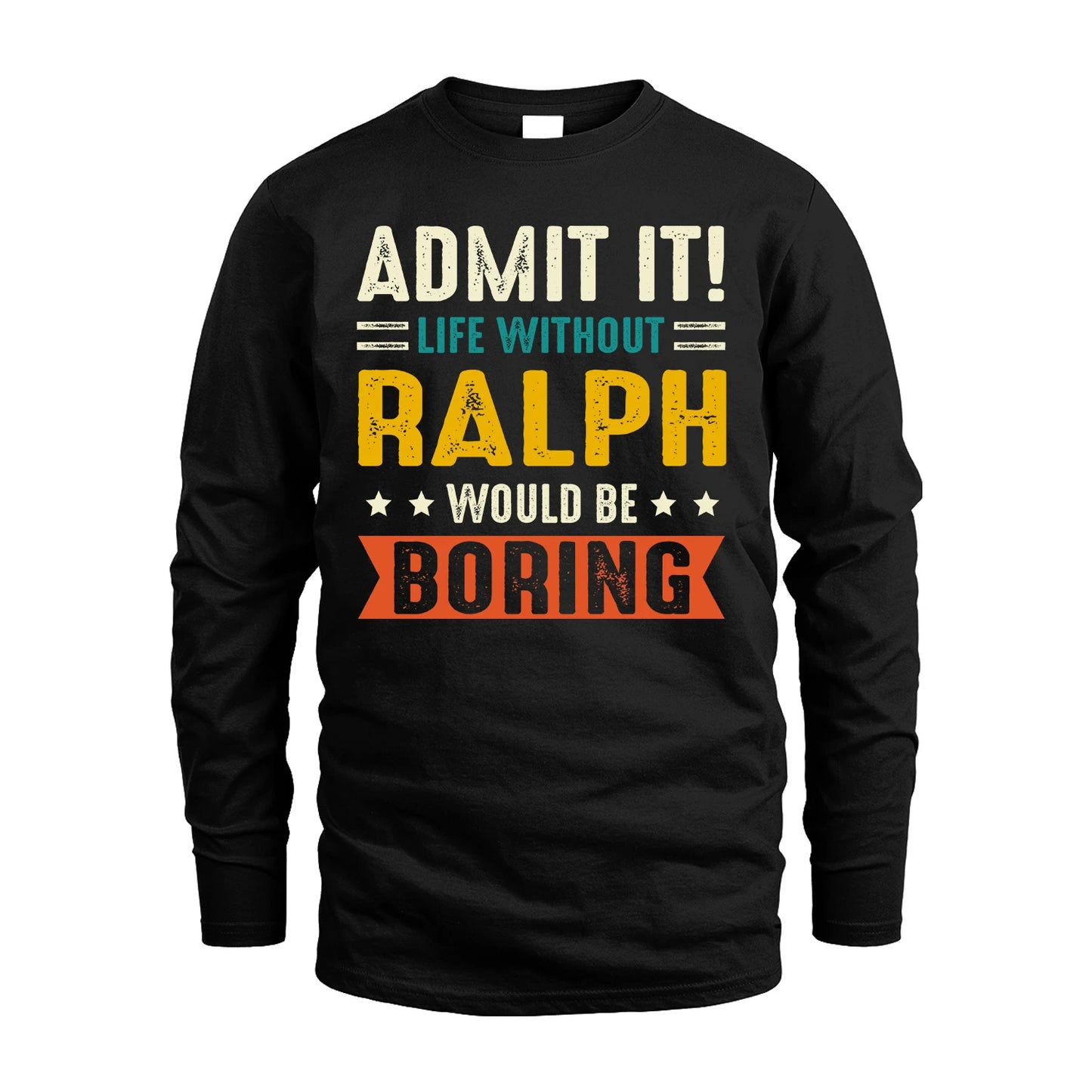 RALPH 13K2-124–Personalized Funny Quote Apparel “Life Without NAME Would Be Boring”