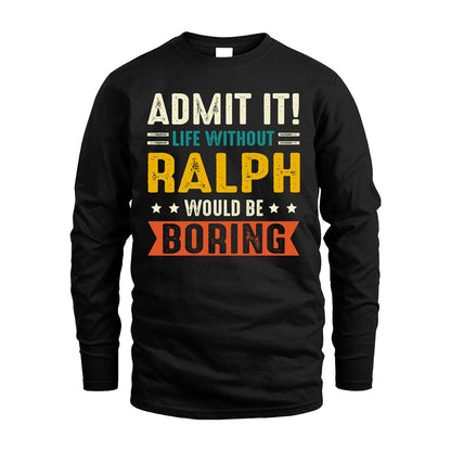 RALPH 13K2-124–Personalized Funny Quote Apparel “Life Without NAME Would Be Boring”