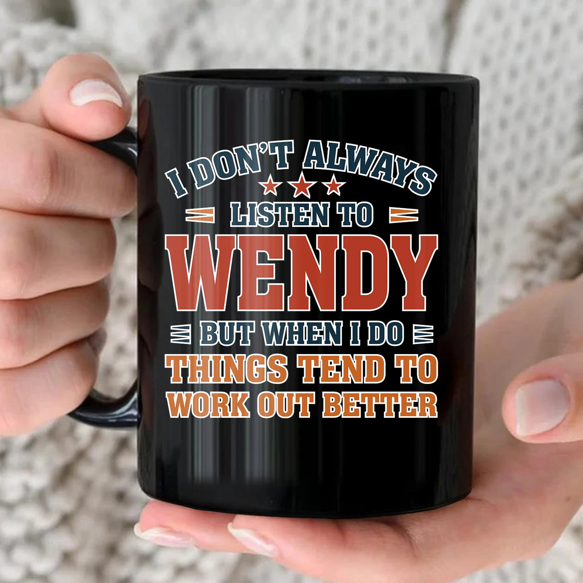 I Don’t Always Listen to Your Name Funny Mug WENDY 13K1 MG12