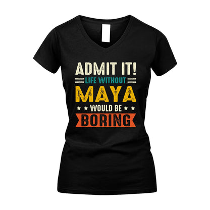 MAYA 13K2-124–Personalized Funny Quote Apparel “Life Without NAME Would Be Boring”