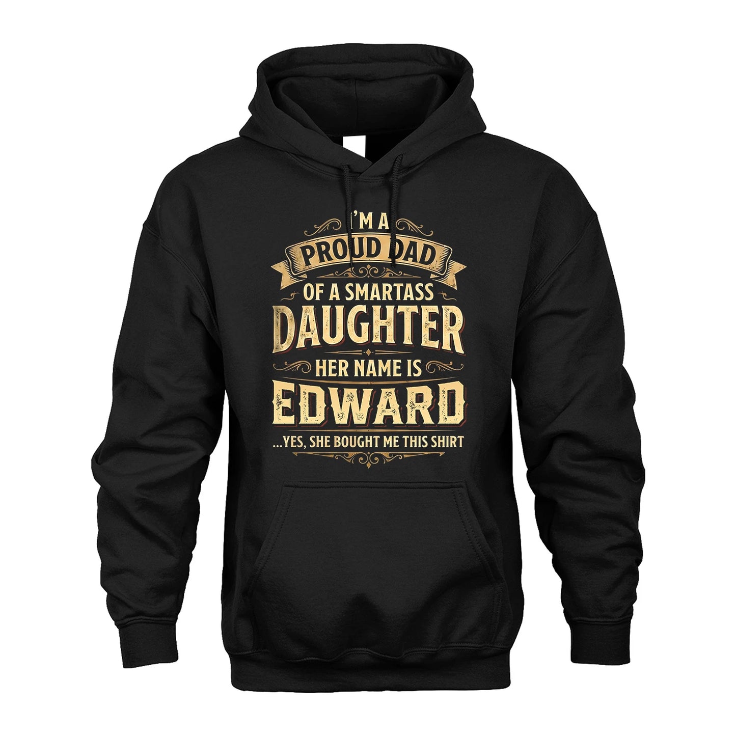 EDWARD 13K1-356 I'm A Proud Dad Of A Smartass Daughter Her Name Is...