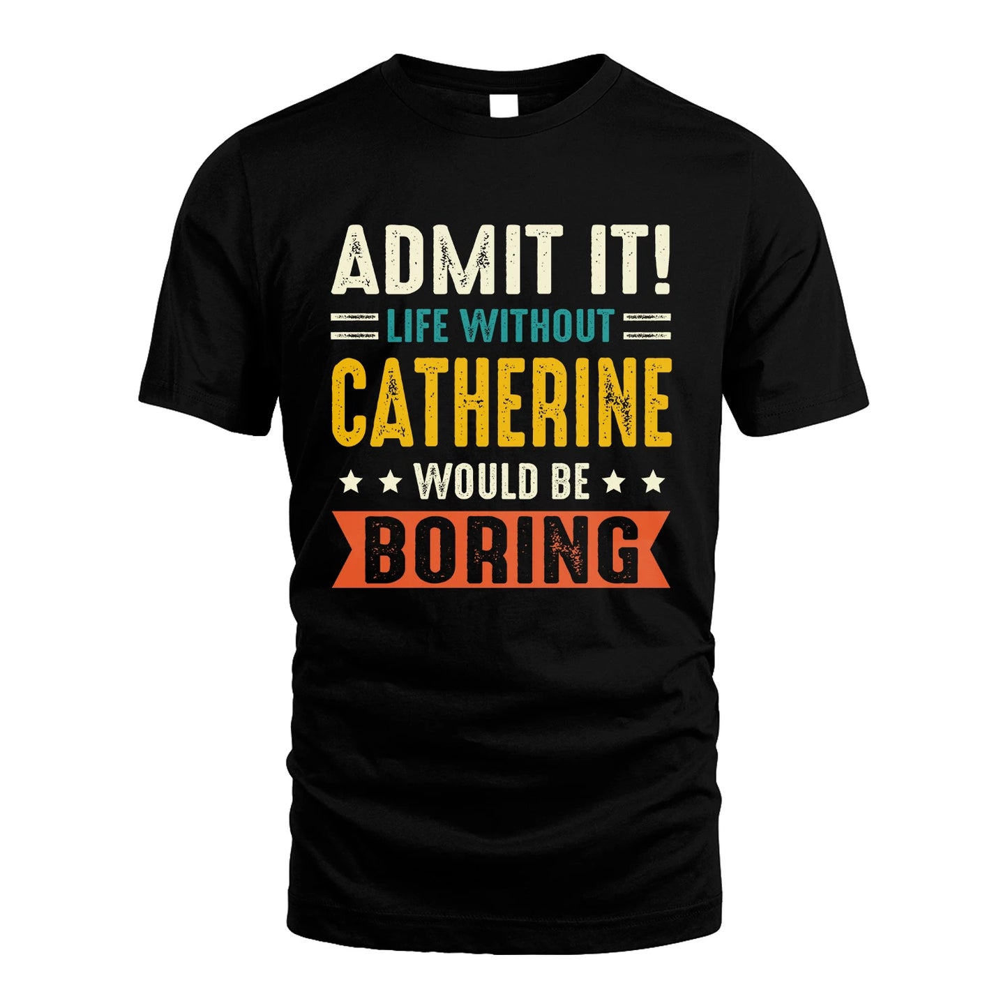 CATHERINE 13K1-124–Personalized Funny Quote Apparel “Life Without NAME Would Be Boring”
