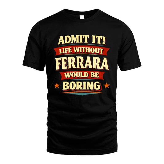 FERRARA 13K9-503 Admit It Life Without...