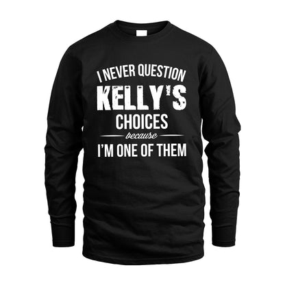 KELLY 13K1-441 Personalized "I Never Question ... Choices Because I'm One Of Them"