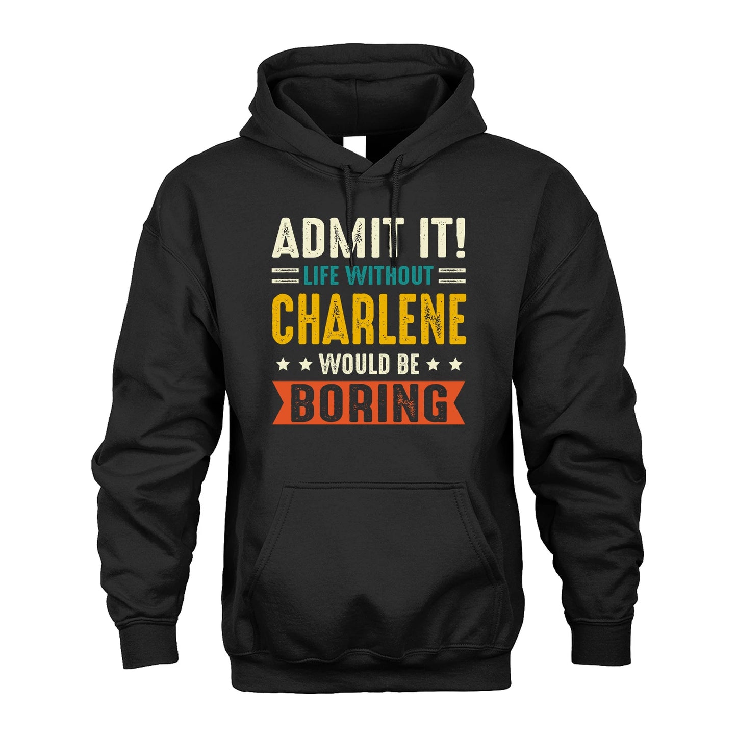 CHARLENE 13K2-124–Personalized Funny Quote Apparel “Life Without NAME Would Be Boring”