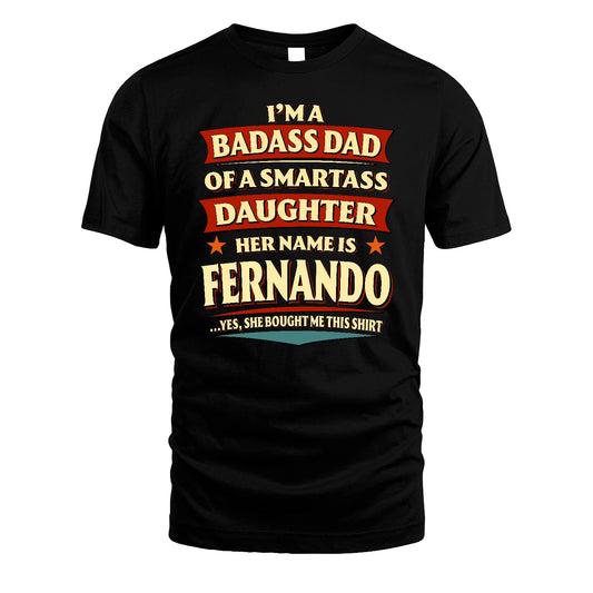 FERNANDO 13K1-535 I'm A Badass Dad Of A Smartass Daughter Her Name Is ...