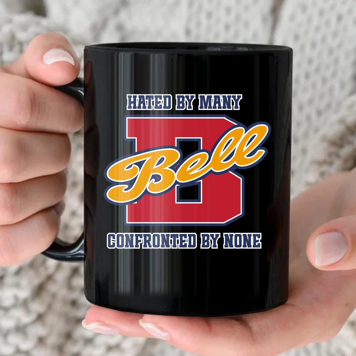 Hated By Many Confronted By None Cool Mug BELL 13K1 MG16