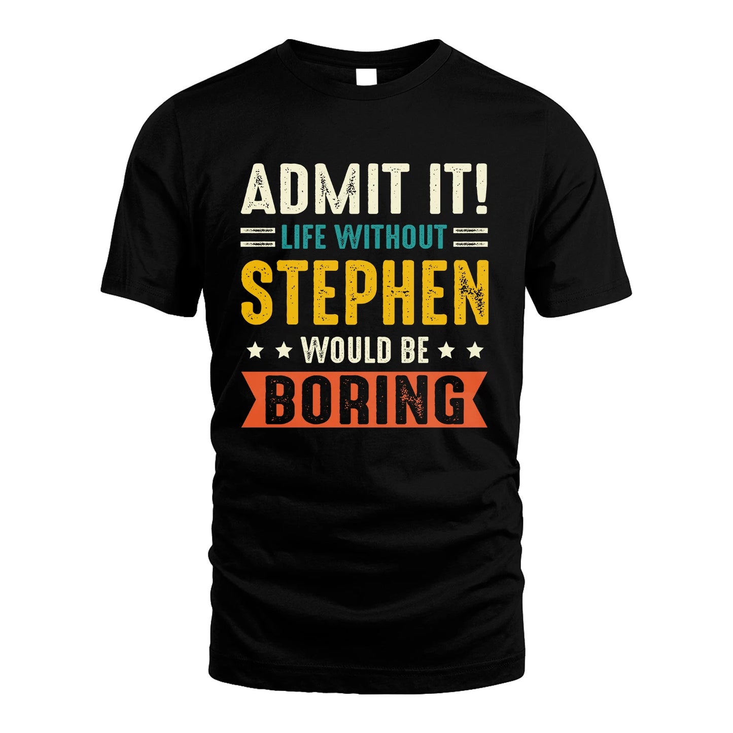STEPHEN 13K1-124–Personalized Funny Quote Apparel “Life Without NAME Would Be Boring”