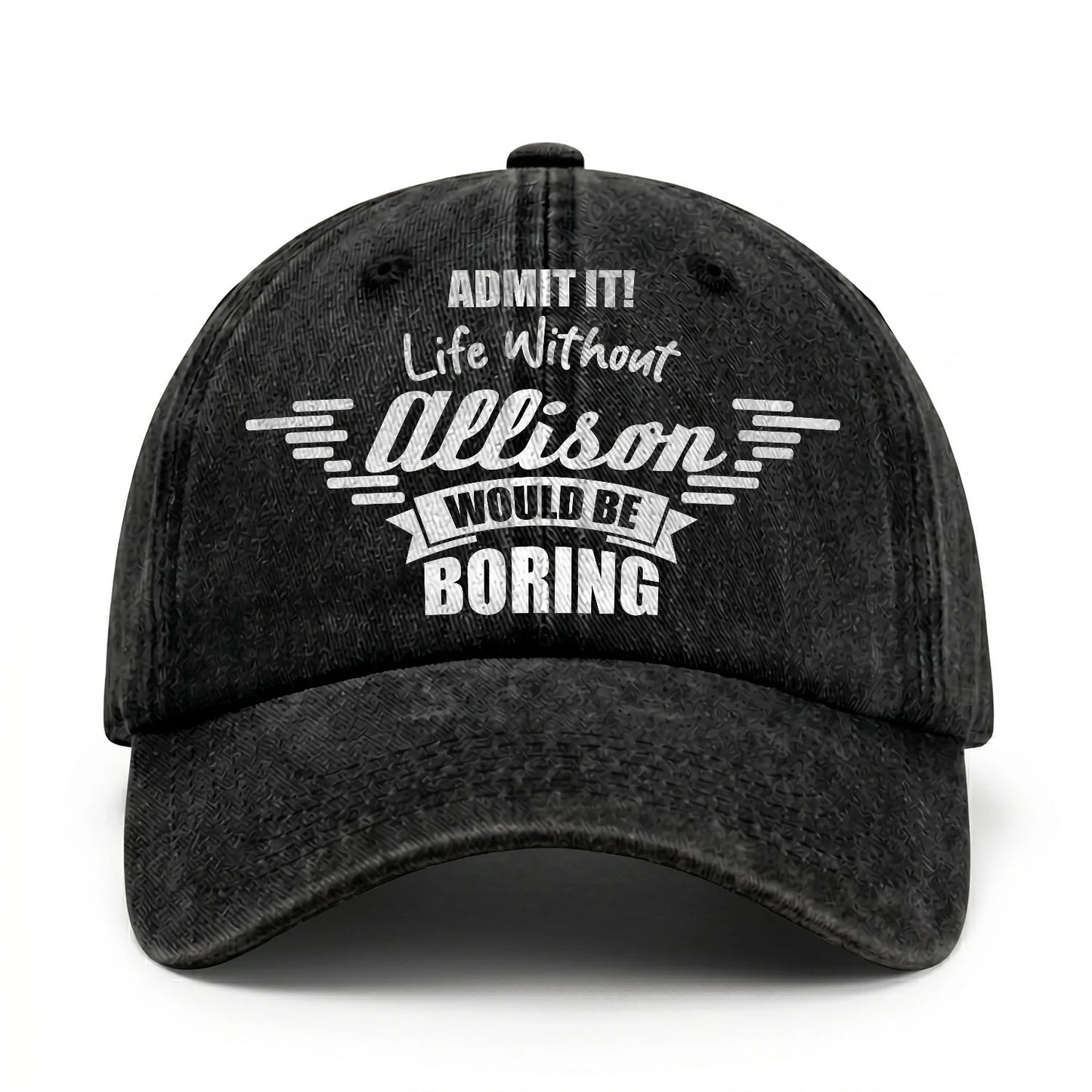 Admit It Life Without Your Name Would Be Boring Vintage Cap ALLISON 13K1 C44PF
