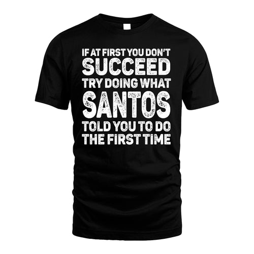SANTOS 13K1-117   Personalized Funny Quote Apparel If At First You Dont Succeed