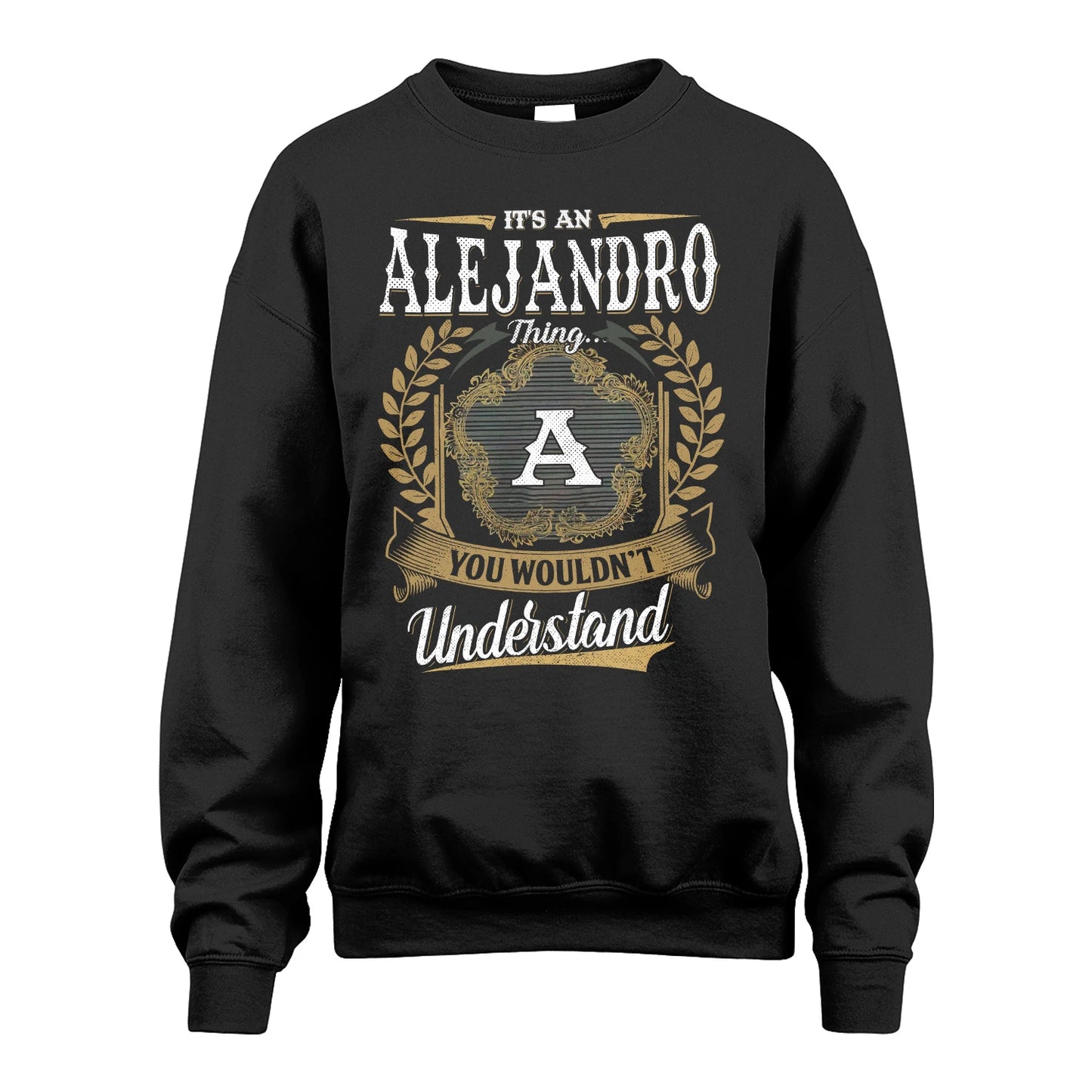 ALEJANDRO 13K1-1–Personalized Name Quote Apparel “It’s an NAME Thing You Wouldn’t Understand”