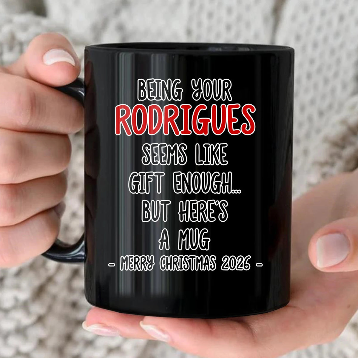 Being Your Name Seems Like Gift Enough Funny Christmas Mug Gift RODRIGUES 13K1 MG33