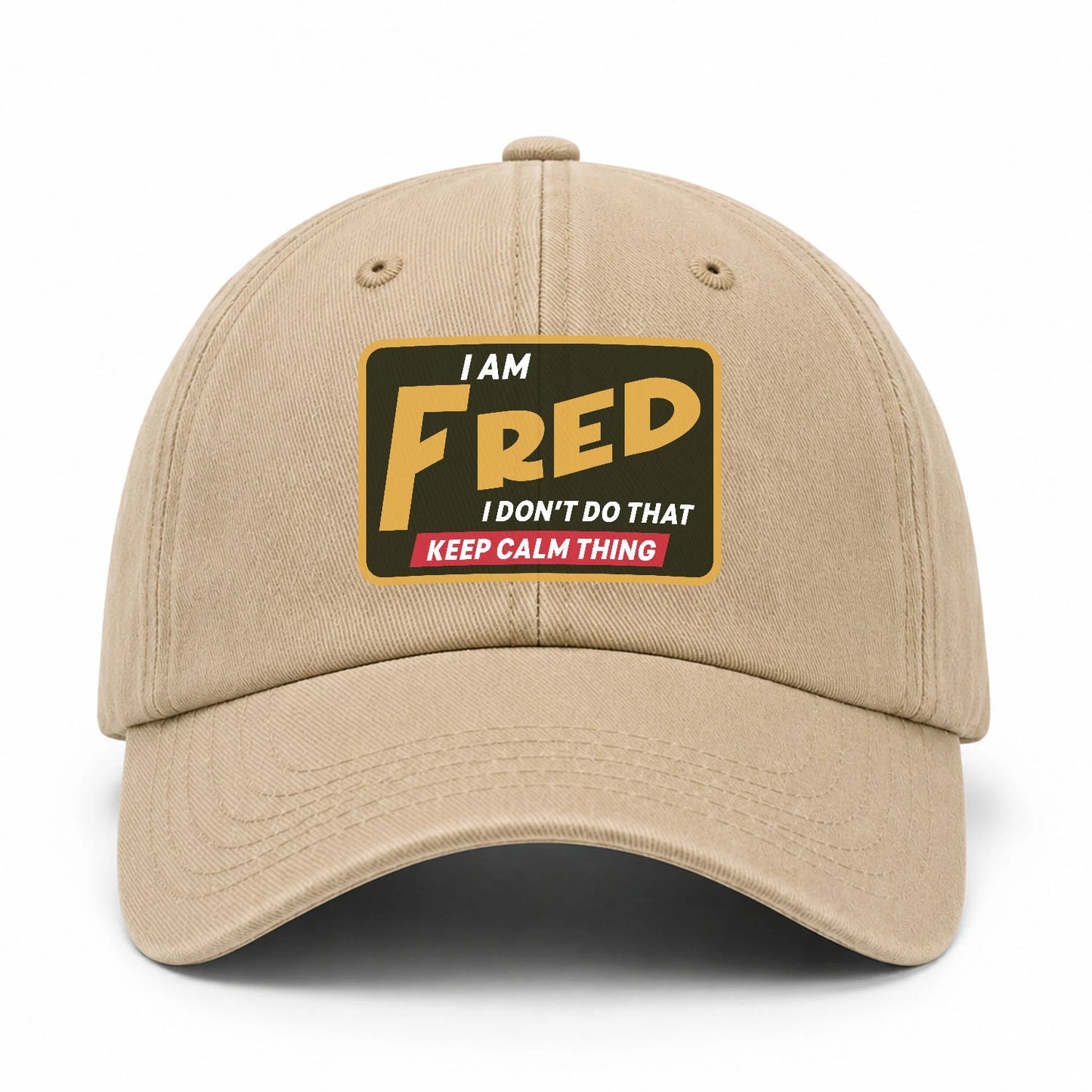 I Am Your Name I Don't Do That Keep Calm Thing Cap FRED 13K1 C54PF
