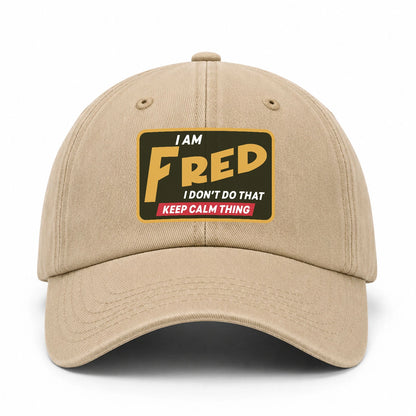 I Am Your Name I Don't Do That Keep Calm Thing Cap FRED 13K1 C54PF