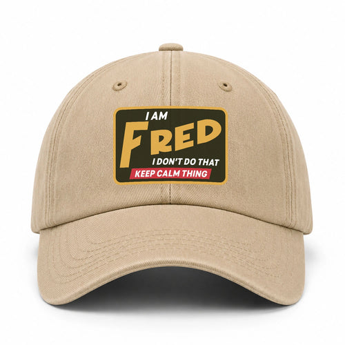 I Am Your Name I Don't Do That Keep Calm Thing Cap FRED 13K1 C54PF